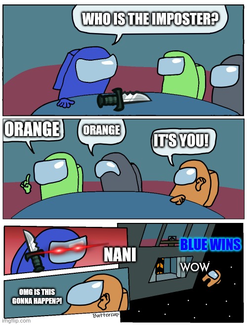 NANI |  WHO IS THE IMPOSTER? ORANGE; ORANGE; IT'S YOU! BLUE WINS; NANI; WOW; OMG IS THIS GONNA HAPPEN?! | image tagged in among us meeting,imposter,nani,memes,among us,funny | made w/ Imgflip meme maker