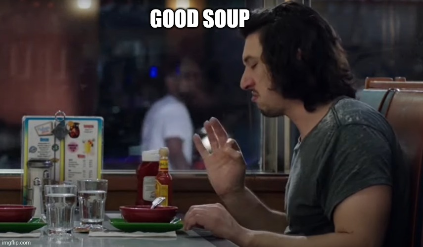 good soup | GOOD SOUP | image tagged in good soup | made w/ Imgflip meme maker