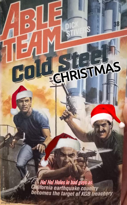 Able Team Cold Steel Christmas | CHRISTMAS; Ho! Ho! Holes in bad guys as | image tagged in action | made w/ Imgflip meme maker