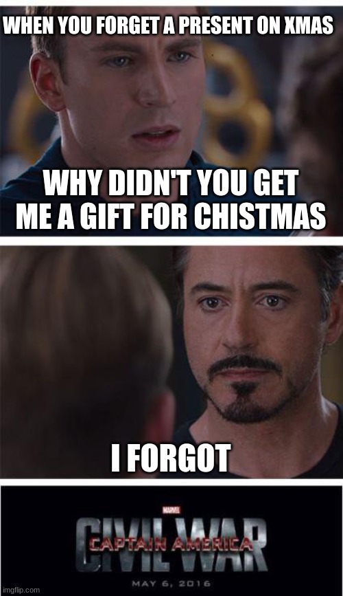 Marvel Civil War 1 Meme | WHEN YOU FORGET A PRESENT ON XMAS; WHY DIDN'T YOU GET ME A GIFT FOR CHISTMAS; I FORGOT | image tagged in memes,marvel civil war 1 | made w/ Imgflip meme maker