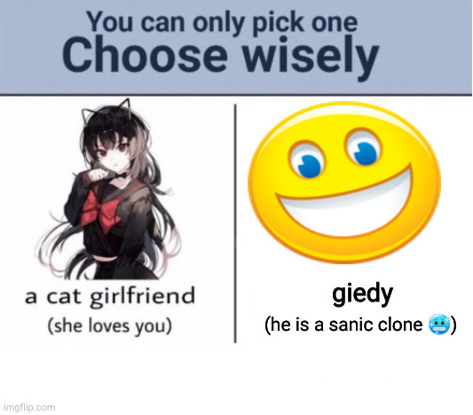 choose | giedy; (he is a sanic clone 🥶) | image tagged in choose wisely,giddy,nextbot,sanic clone,smile | made w/ Imgflip meme maker