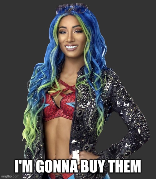 Sasha banks 2021 render | I'M GONNA BUY THEM | image tagged in sasha banks 2021 render | made w/ Imgflip meme maker