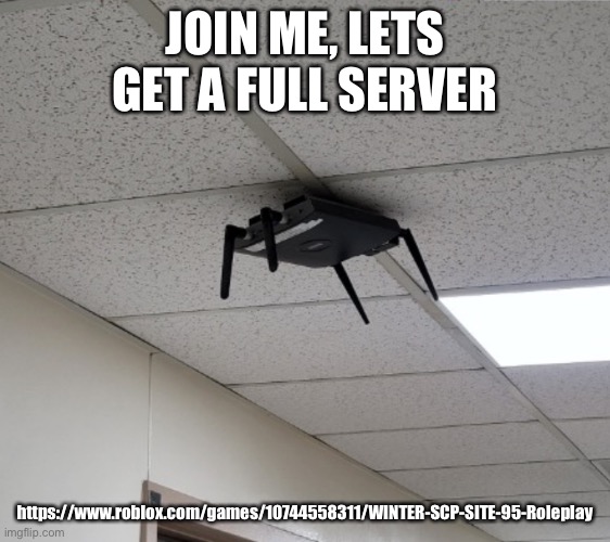 Headcrab irl | JOIN ME, LETS GET A FULL SERVER; https://www.roblox.com/games/10744558311/WINTER-SCP-SITE-95-Roleplay | image tagged in headcrab irl | made w/ Imgflip meme maker