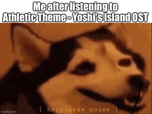 In good mood, so I'll tell you this: (:0     is a Diglett | Me after listening to Athletic Theme - Yoshi's Island OST | image tagged in happiness noise,yoshi,mario | made w/ Imgflip meme maker