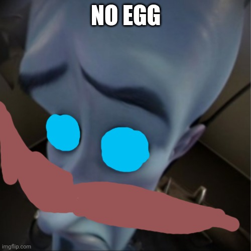 Megamind peeking | NO EGG | image tagged in megamind peeking | made w/ Imgflip meme maker