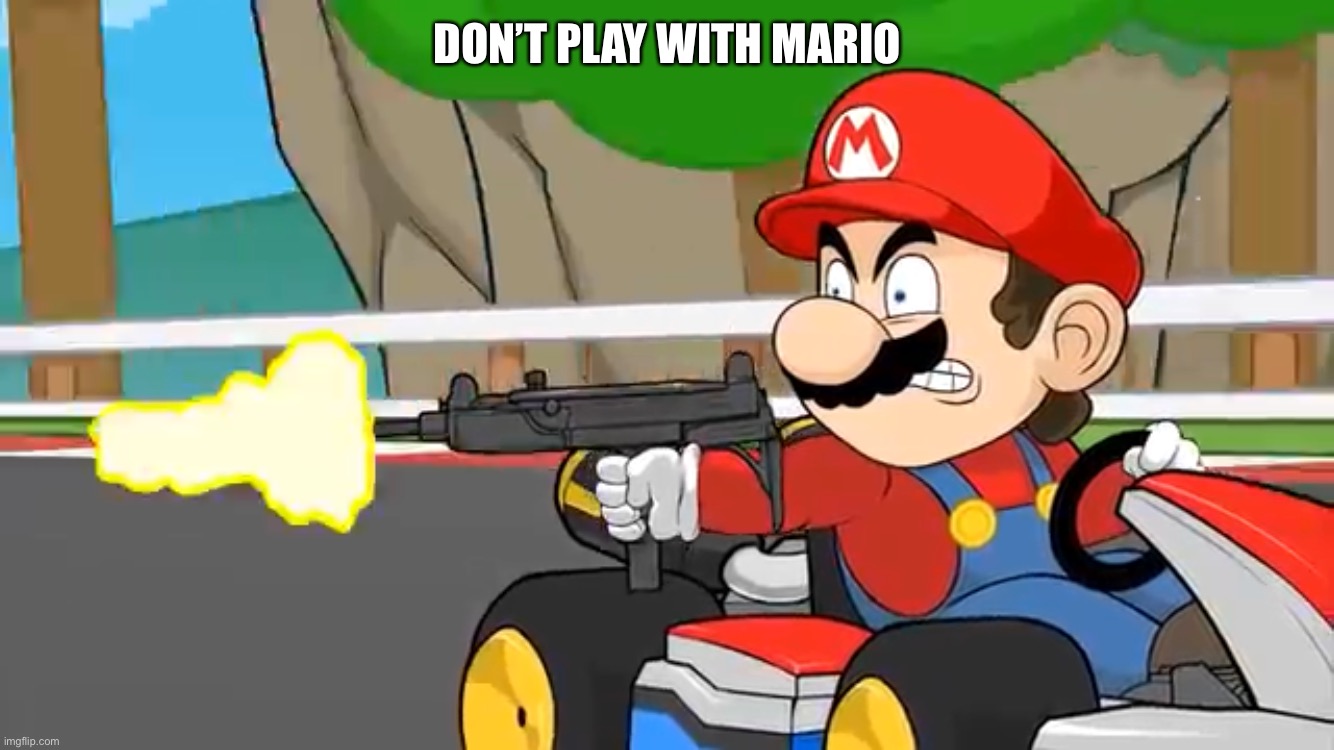 Don’t mess with Mario | DON’T PLAY WITH MARIO | image tagged in gangster mario | made w/ Imgflip meme maker