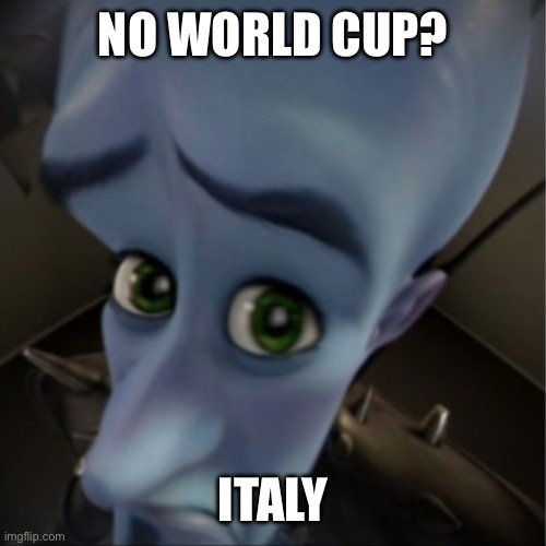 Megamind peeking | NO WORLD CUP? ITALY | image tagged in megamind peeking | made w/ Imgflip meme maker