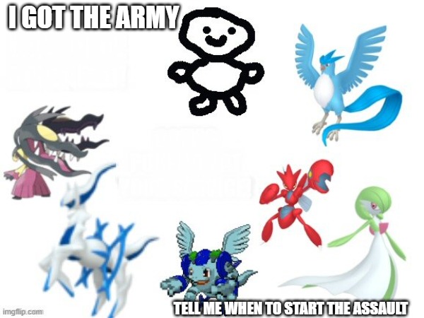 I GOT THE ARMY TELL ME WHEN TO START THE ASSAULT | made w/ Imgflip meme maker