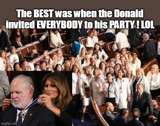 The BEST was when the Donald invited EVERYBODY to his PARTY ! LOL | made w/ Imgflip meme maker