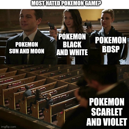 Why do google hate scarlet and violet so much? | MOST HATED POKEMON GAME? POKEMON BLACK AND WHITE; POKEMON BDSP; POKEMON SUN AND MOON; POKEMON SCARLET AND VIOLET | image tagged in assassination chain | made w/ Imgflip meme maker