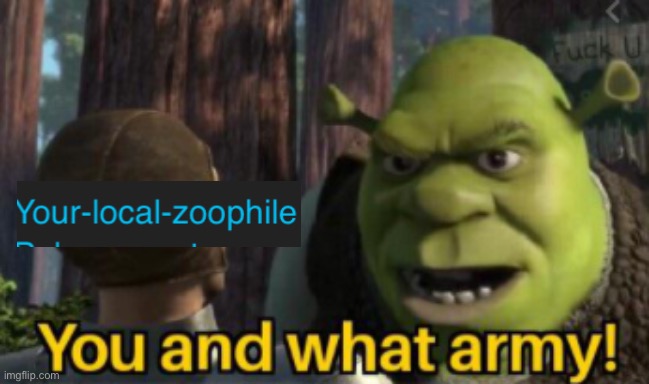 its just one alt this time | image tagged in shrek you and what army | made w/ Imgflip meme maker