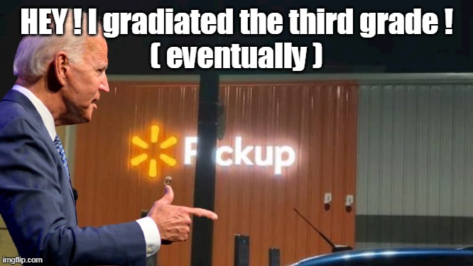 HEY ! I gradiated the third grade !
( eventually ) | made w/ Imgflip meme maker