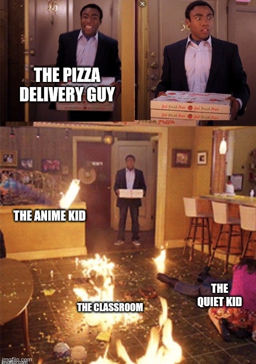 Surprised Pizza Delivery | THE PIZZA DELIVERY GUY; THE ANIME KID; THE QUIET KID; THE CLASSROOM | image tagged in surprised pizza delivery | made w/ Imgflip meme maker