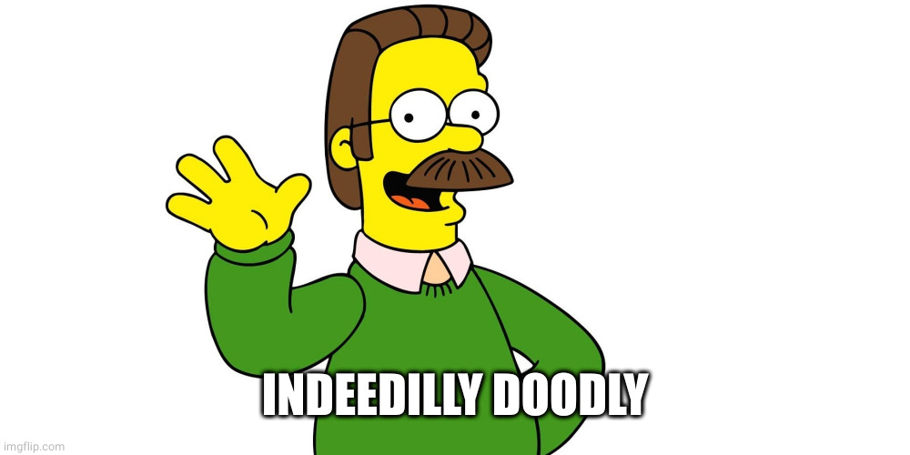 Ned Flanders Wave | INDEEDILLY DOODLY | image tagged in ned flanders wave | made w/ Imgflip meme maker