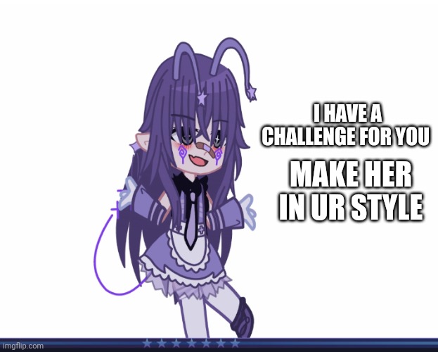 Challenge | I HAVE A CHALLENGE FOR YOU; MAKE HER IN UR STYLE | image tagged in oh wow are you actually reading these tags | made w/ Imgflip meme maker