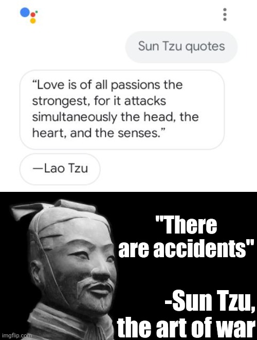 "There are accidents"
-Sun Tzu | "There are accidents"; -Sun Tzu, the art of war | image tagged in sun tzu,memes,quotes,funny,there are no accidents,there are accidents | made w/ Imgflip meme maker