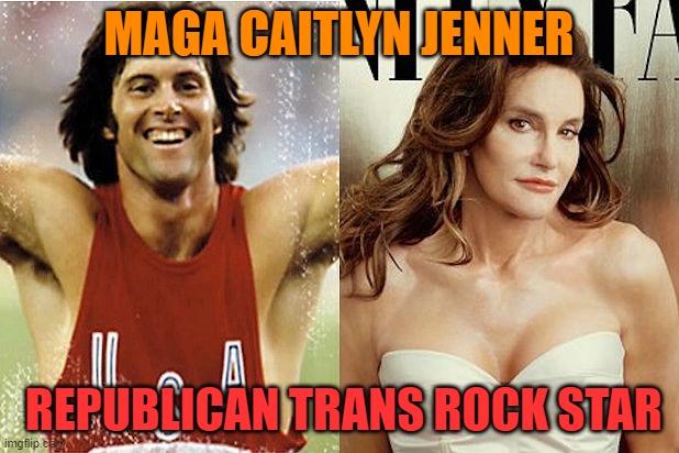 The Fox news face of Republican Transgenders | MAGA CAITLYN JENNER; REPUBLICAN TRANS ROCK STAR | image tagged in bruce caitlyn jenner,donald trump,maga,transgender,political meme | made w/ Imgflip meme maker