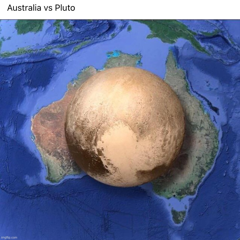 Australia vs Pluto | image tagged in australia vs pluto | made w/ Imgflip meme maker