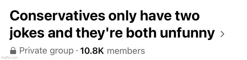 Conservatives have only two jokes and they’re both unfunny | image tagged in conservatives have only two jokes and they re both unfunny | made w/ Imgflip meme maker