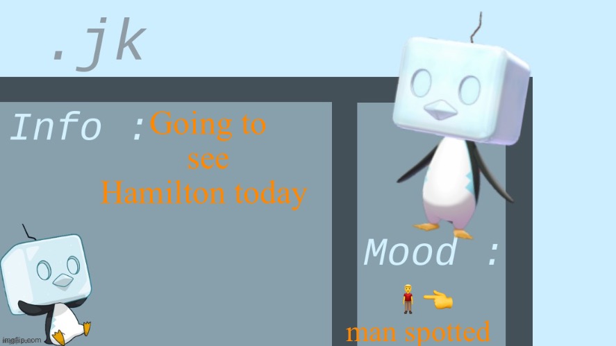 Jk’s Eiscue temp | Going to see Hamilton today; 🧍‍♂️👈 man spotted | image tagged in jk s eiscue temp | made w/ Imgflip meme maker