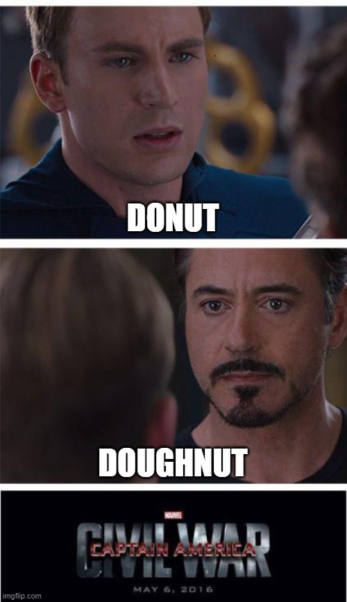 How people say donut or doughnut in different ways | DONUT; DOUGHNUT | image tagged in memes,marvel civil war 1,donut,doughnut | made w/ Imgflip meme maker