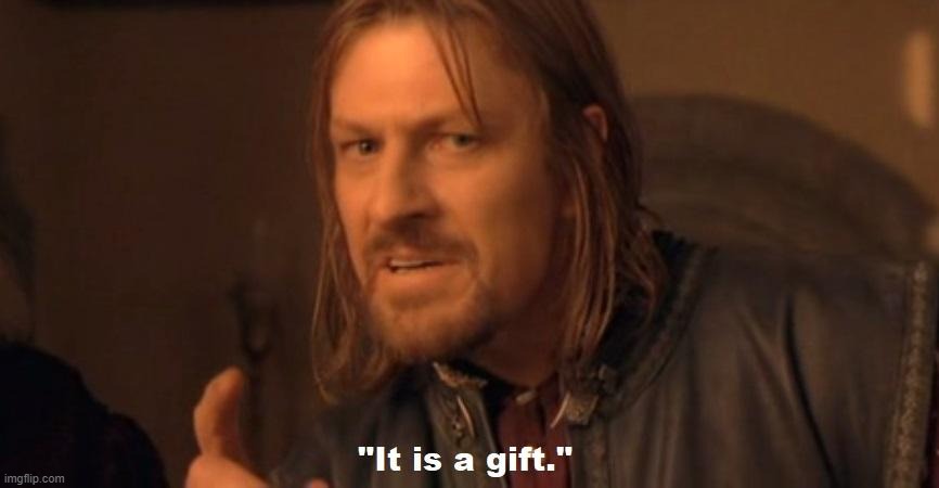 It is a gift | image tagged in it is a gift | made w/ Imgflip meme maker