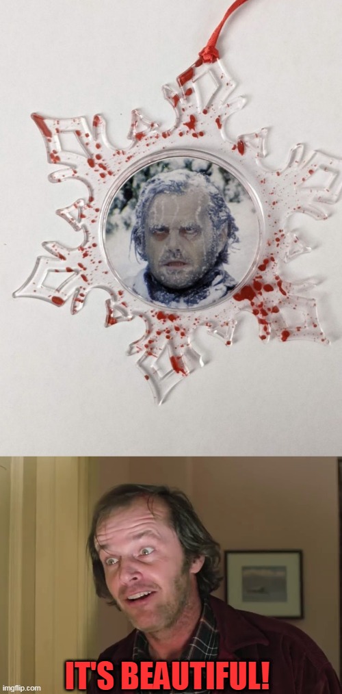 I WANT THAT FOR MY TREE | IT'S BEAUTIFUL! | image tagged in the shining,heres johnny,jack nicholson,christmas,christmas tree | made w/ Imgflip meme maker
