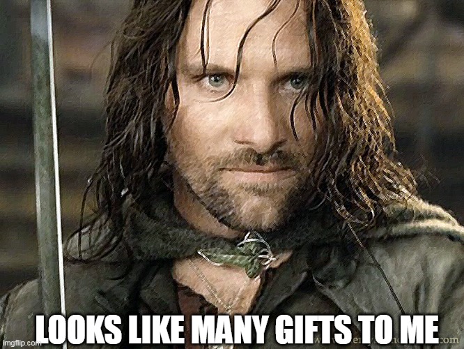 Aragon | LOOKS LIKE MANY GIFTS TO ME | image tagged in aragon | made w/ Imgflip meme maker