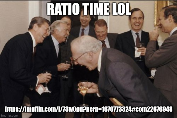 Laughing Men In Suits | RATIO TIME LOL; https://imgflip.com/i/73w0gq?nerp=1670773324#com22676948 | image tagged in memes,laughing men in suits | made w/ Imgflip meme maker