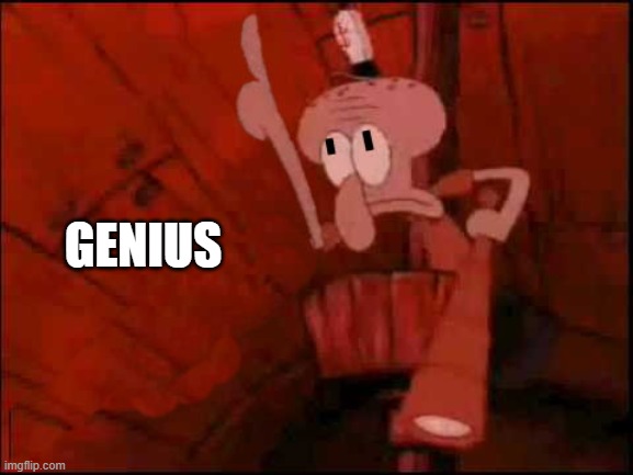 squidward-pointing-up | GENIUS | image tagged in squidward-pointing-up | made w/ Imgflip meme maker