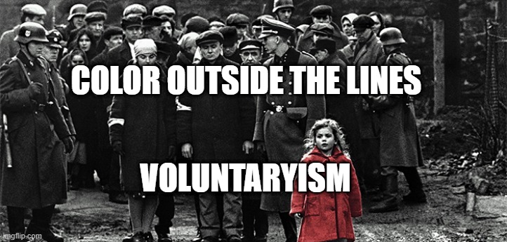 First they came for the socialists | COLOR OUTSIDE THE LINES; VOLUNTARYISM | image tagged in first they came for the socialists | made w/ Imgflip meme maker