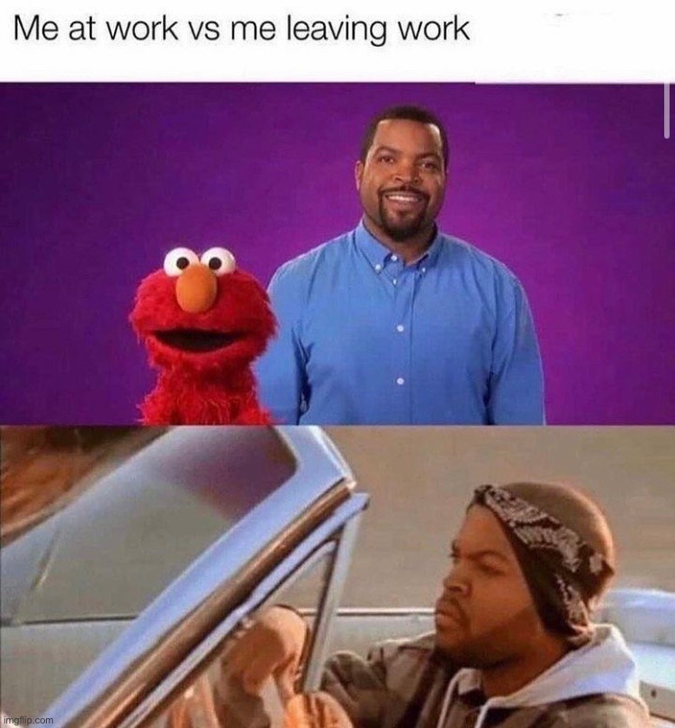 Me at work vs leaving work | image tagged in work,memes,funny,ice cube,repost | made w/ Imgflip meme maker