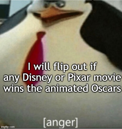 Turning Red, Strange World and LightYear sucked. If any of them win, that vindicates them, and I'll be screaming in frustration | I will flip out if any Disney or Pixar movie wins the animated Oscars | image tagged in anger,movies | made w/ Imgflip meme maker