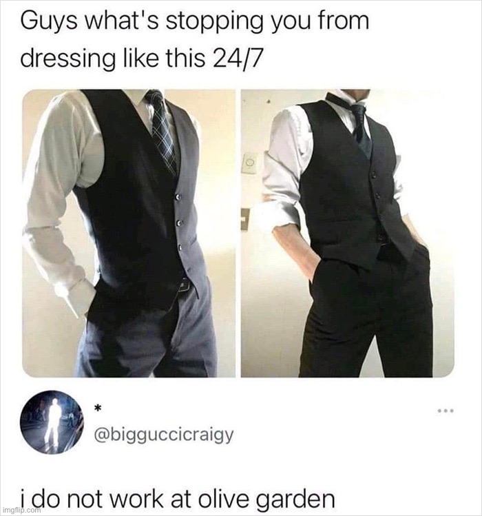 For real lmao | image tagged in memes,funny,suits,olive garden | made w/ Imgflip meme maker