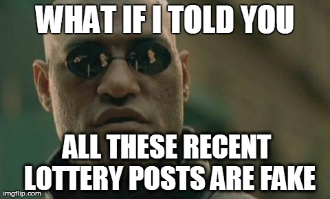 Matrix Morpheus Meme | WHAT IF I TOLD YOU ALL THESE RECENT LOTTERY POSTS ARE FAKE | image tagged in memes,matrix morpheus,AdviceAnimals | made w/ Imgflip meme maker