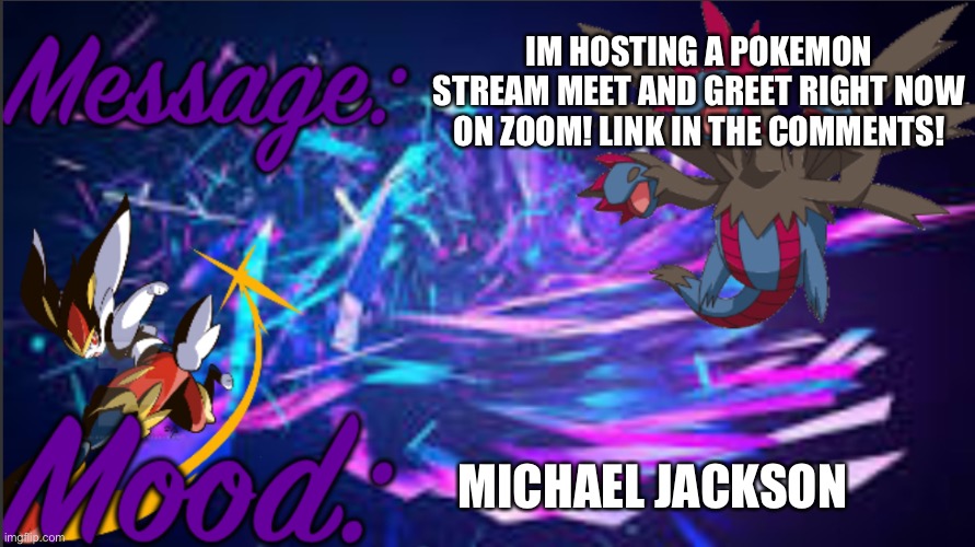 Remember, its just a way for us to get to know each other without revealing ourselves to the internet. | IM HOSTING A POKEMON STREAM MEET AND GREET RIGHT NOW ON ZOOM! LINK IN THE COMMENTS! MICHAEL JACKSON | image tagged in pkmn_artist_thedragon announcement template | made w/ Imgflip meme maker