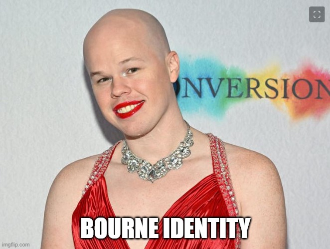 jason bourne | BOURNE IDENTITY | image tagged in transgender | made w/ Imgflip meme maker