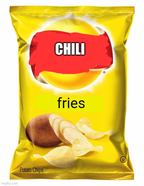 Lays chips  | CHILI fries | image tagged in lays chips | made w/ Imgflip meme maker