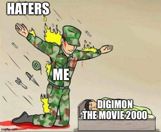 Soldier protecting sleeping child | HATERS; ME; DIGIMON THE MOVIE 2000 | image tagged in soldier protecting sleeping child | made w/ Imgflip meme maker