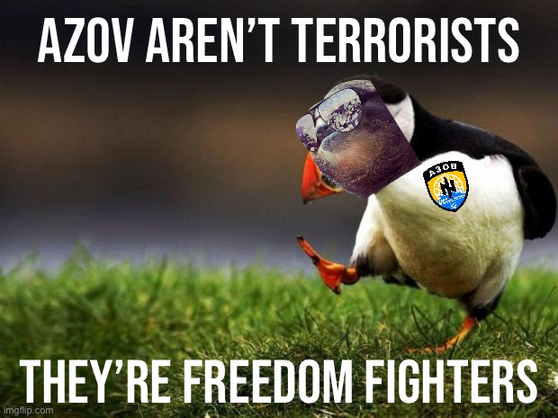 Unpopular sloth opinion | AZOV AREN’T TERRORISTS THEY’RE FREEDOM FIGHTERS | image tagged in unpopular sloth opinion | made w/ Imgflip meme maker