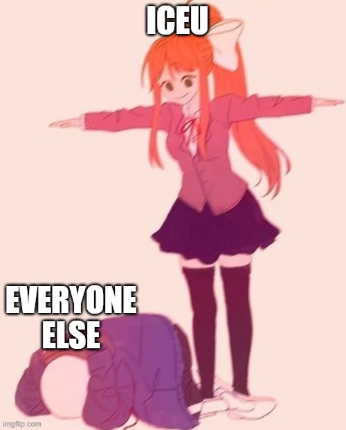 anime t pose | ICEU EVERYONE ELSE | image tagged in anime t pose | made w/ Imgflip meme maker