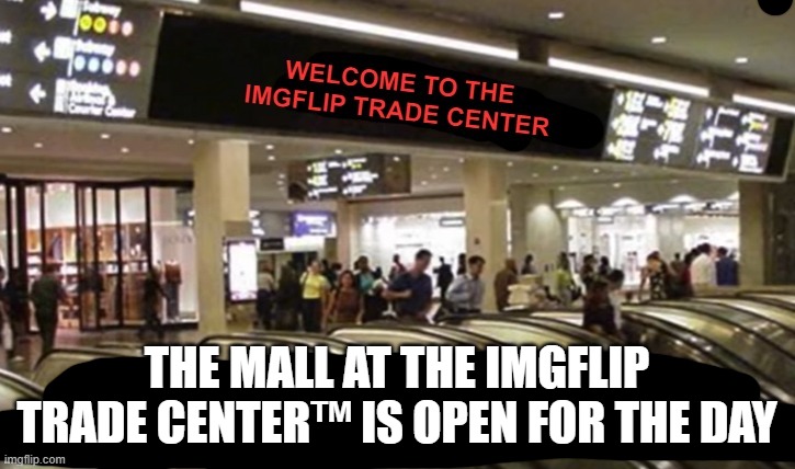 Featuring a subway station, Shrek's Pizza, Sporty's Bar and Grill, Banana Republic, Generic Suit Store, and others | THE MALL AT THE IMGFLIP TRADE CENTER™ IS OPEN FOR THE DAY | made w/ Imgflip meme maker