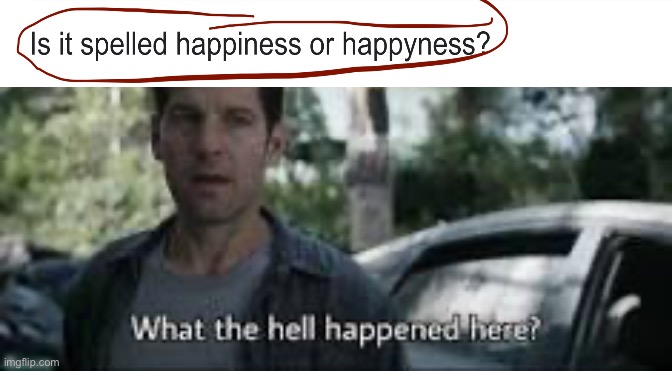 Bro I just searched happiness | image tagged in lol so funny | made w/ Imgflip meme maker