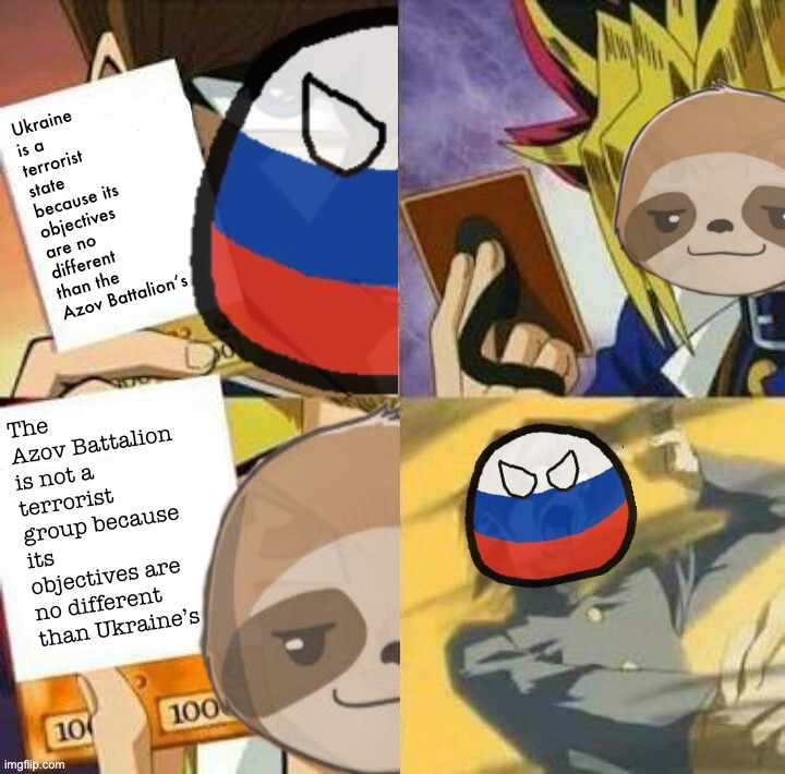 Sloth yu-gi-oh | Ukraine is a terrorist state because its objectives are no different than the Azov Battalion’s; The Azov Battalion is not a terrorist group because its objectives are no different than Ukraine’s | image tagged in sloth yu-gi-oh | made w/ Imgflip meme maker