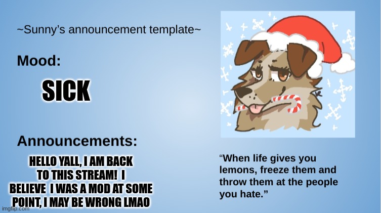 Im back >:) (frostnote: ok) | SICK; HELLO YALL, I AM BACK TO THIS STREAM!  I BELIEVE  I WAS A MOD AT SOME POINT, I MAY BE WRONG LMAO | image tagged in furry,the furry fandom,ight im back | made w/ Imgflip meme maker