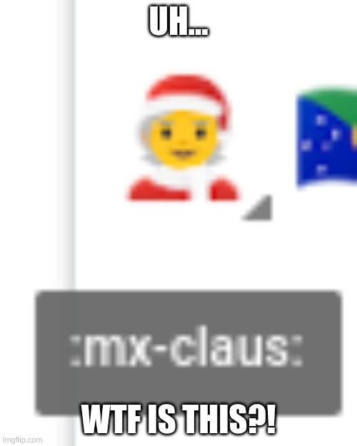 Okay, so our Google overlords have decided we need a gender-neutral "Santa Claus" emoji... | UH... WTF IS THIS?! | image tagged in what else is new,leftist bs,liberal logic,leftists | made w/ Imgflip meme maker