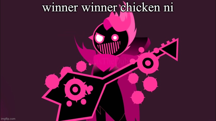 him!!!!!!! | winner winner chicken ni | image tagged in him | made w/ Imgflip meme maker