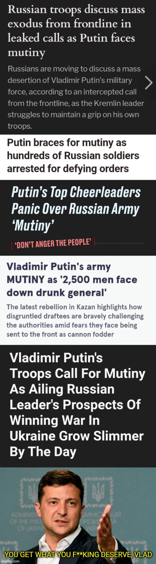 YOU GET WHAT YOU F**KING DESERVE, VLAD | image tagged in ukrainian lives matter,russian lives matter,overthrow putin,alpha jew zelensky | made w/ Imgflip meme maker