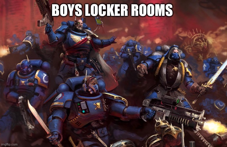 Chaos | BOYS LOCKER ROOMS | image tagged in memes,funny,warhammer40k | made w/ Imgflip meme maker