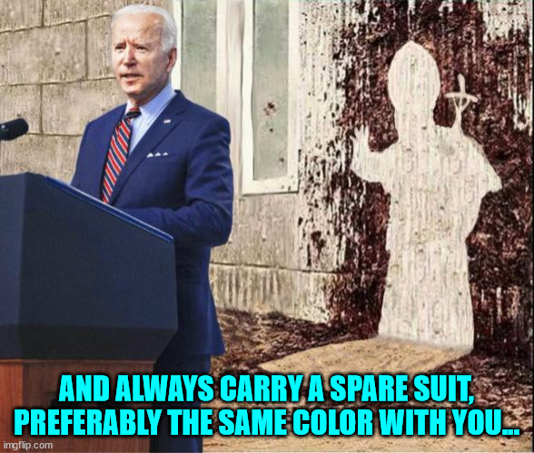 AND ALWAYS CARRY A SPARE SUIT, PREFERABLY THE SAME COLOR WITH YOU... | made w/ Imgflip meme maker